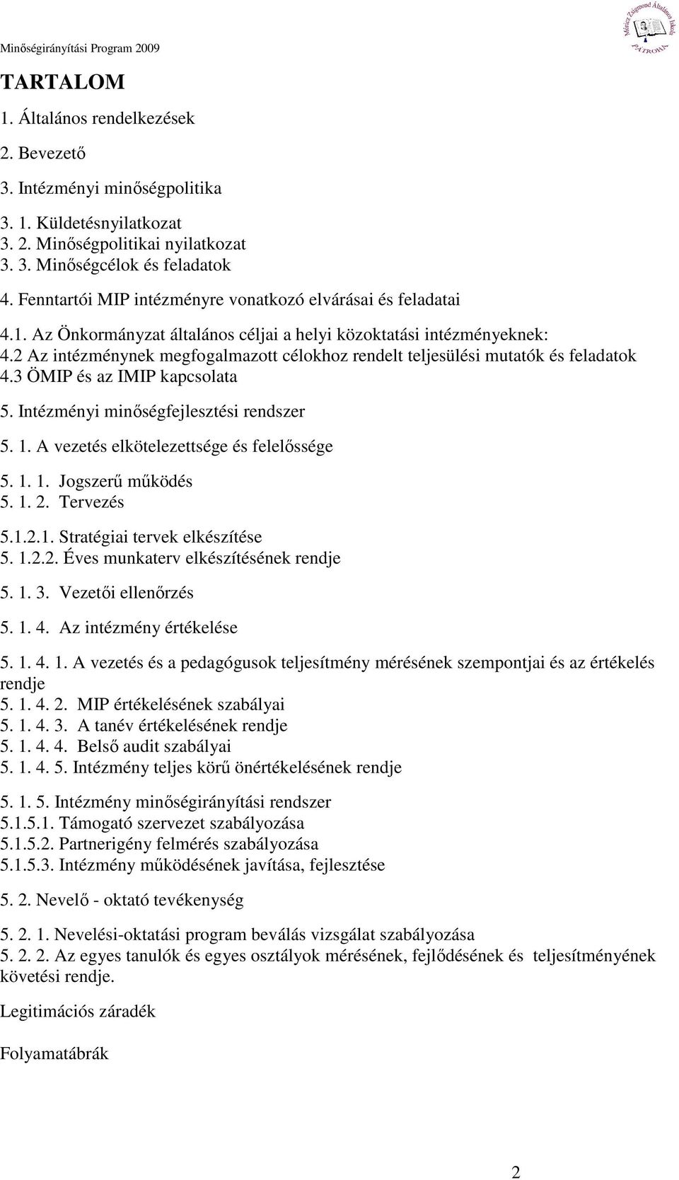 2 Az intézménynek megfogalmazott célokhoz rendelt teljesülési mutatók és feladatok 4.3 ÖMIP és az IMIP kapcsolata 5. Intézményi minıségfejlesztési rendszer 5. 1.