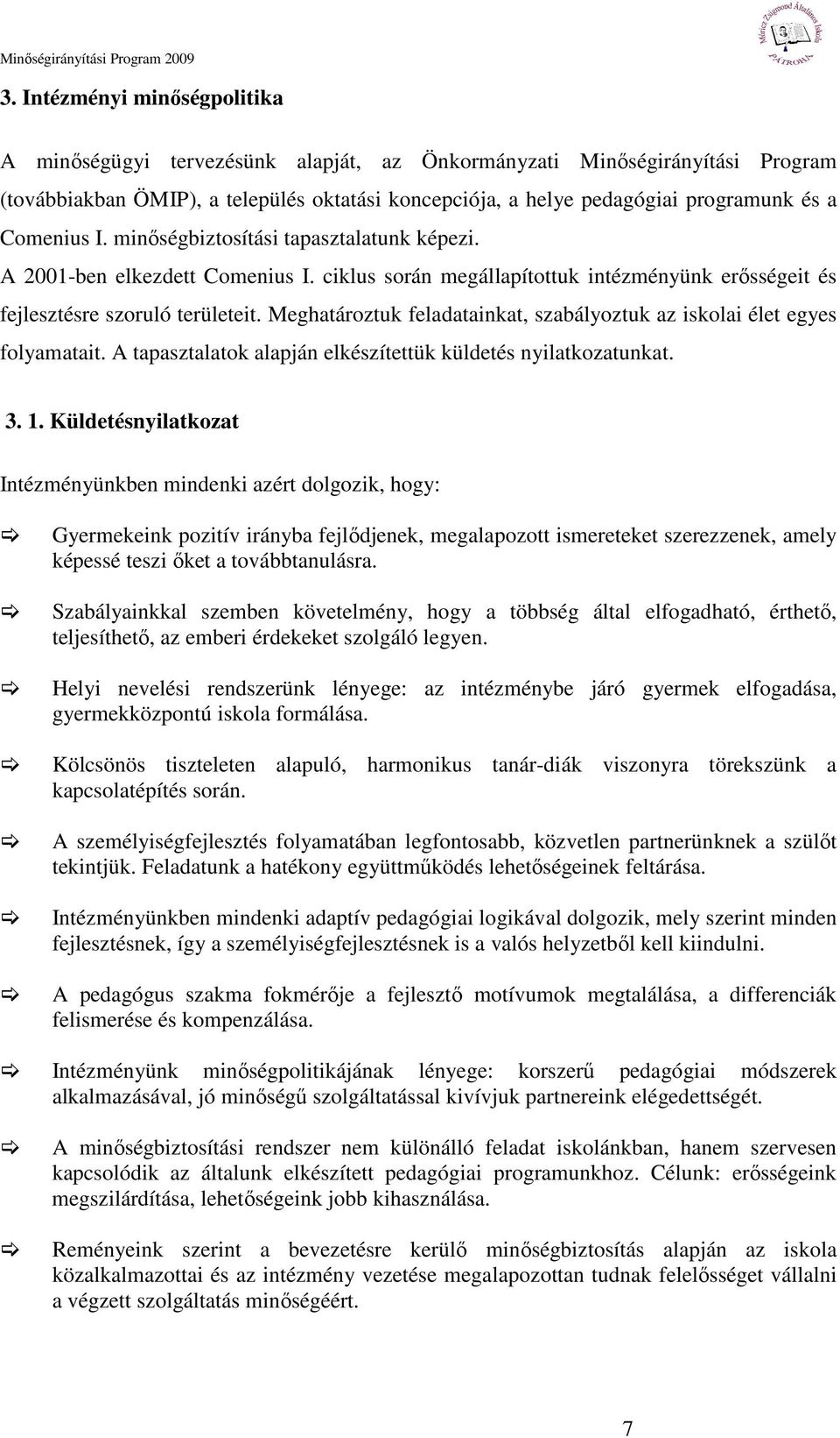 Meghatároztuk feladatainkat, szabályoztuk az iskolai élet egyes folyamatait. A tapasztalatok alapján elkészítettük küldetés nyilatkozatunkat. 3. 1.