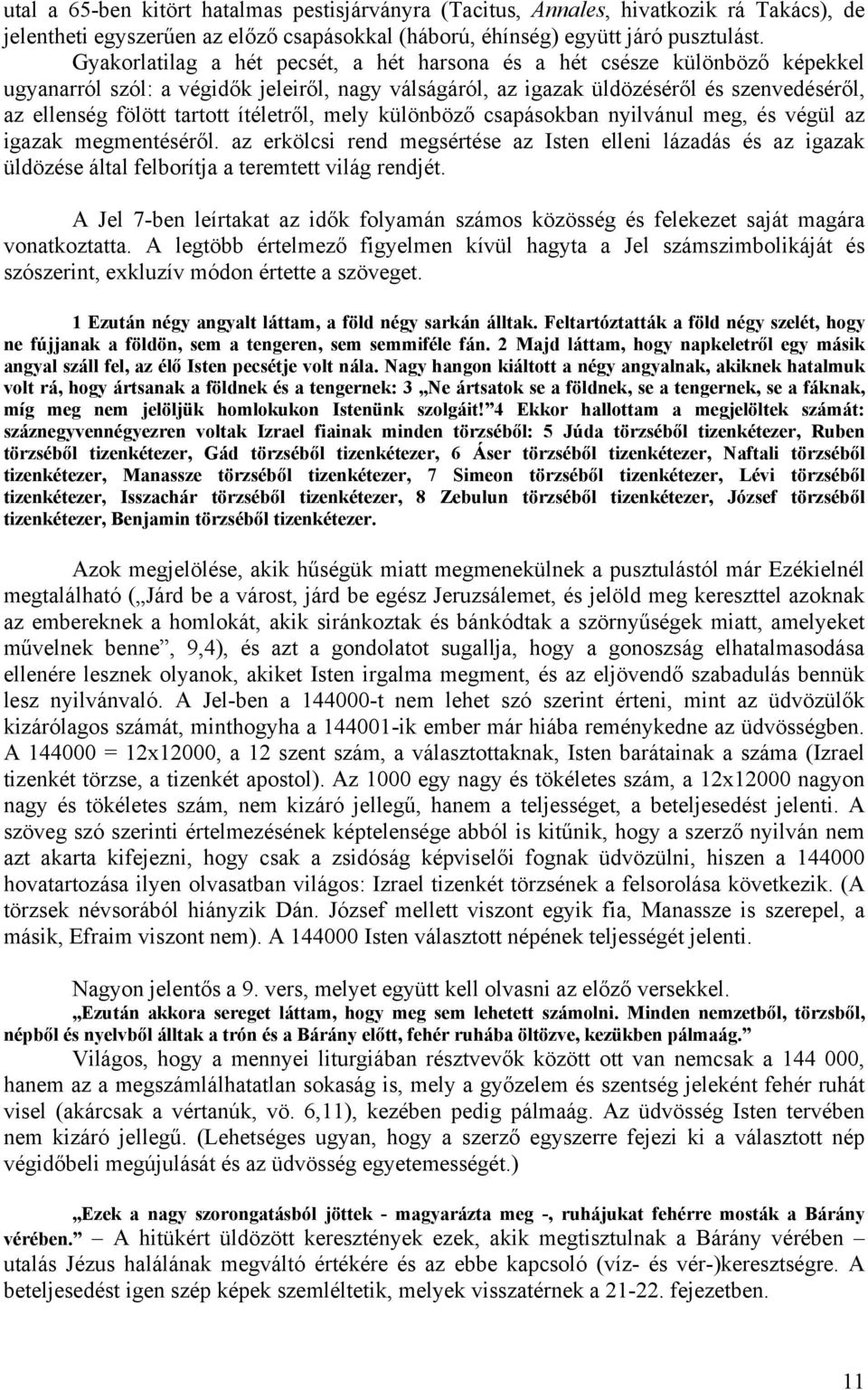 ítéletről, mely különböző csapásokban nyilvánul meg, és végül az igazak megmentéséről.