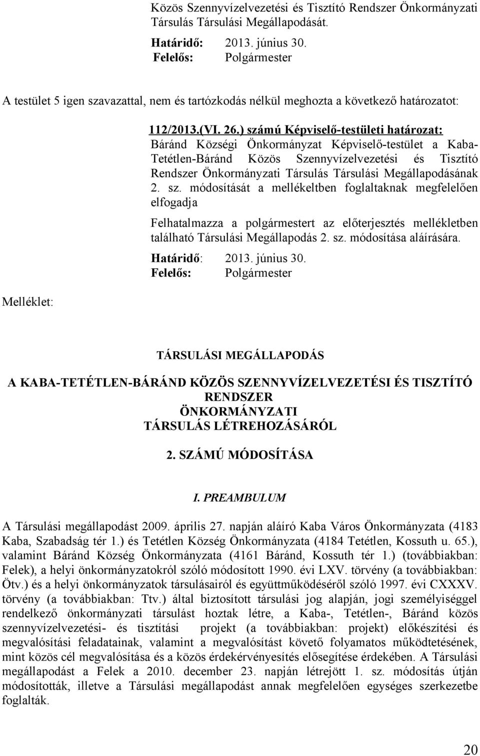 ) számú Képviselő-testületi határozat: Báránd Községi Önkormányzat Képviselő-testület a KabaTetétlen-Báránd Közös Szennyvízelvezetési és Tisztító Rendszer Önkormányzati Társulás Társulási