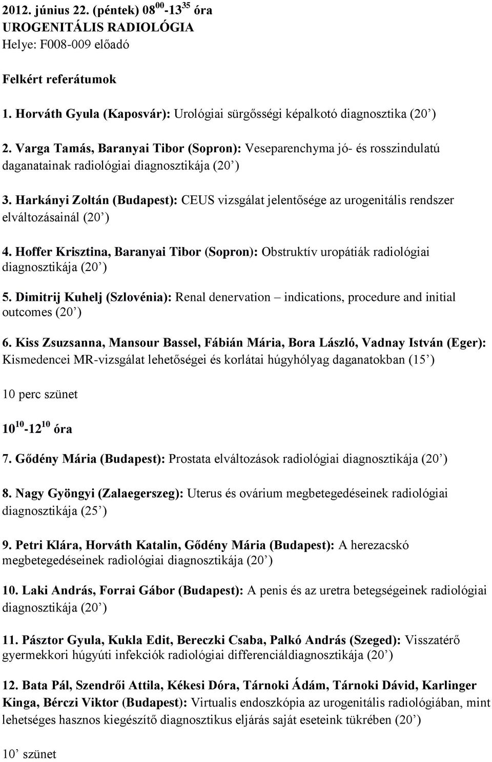 Harkányi Zoltán (Budapest): CEUS vizsgálat jelentősége az urogenitális rendszer elváltozásainál (20 ) 4.