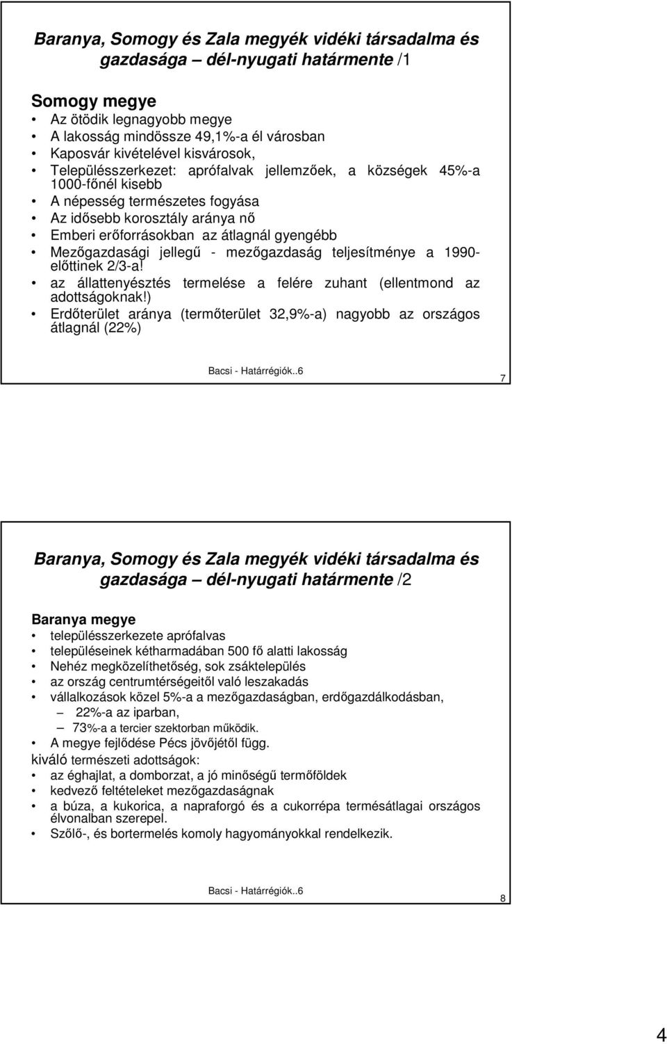 Mezıgazdasági jellegő - mezıgazdaság teljesítménye a 1990- elıttinek 2/3-a! az állattenyésztés termelése a felére zuhant adottságoknak!