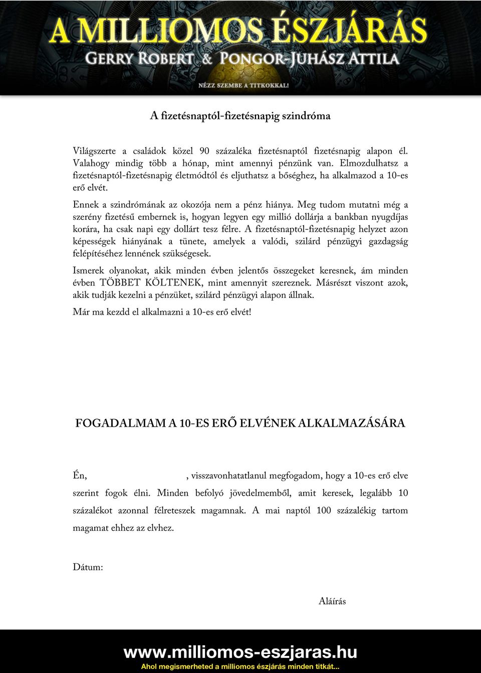 Meg tudom mutatni még a szerény fizetésű embernek is, hogyan legyen egy millió dollárja a bankban nyugdíjas korára, ha csak napi egy dollárt tesz félre.