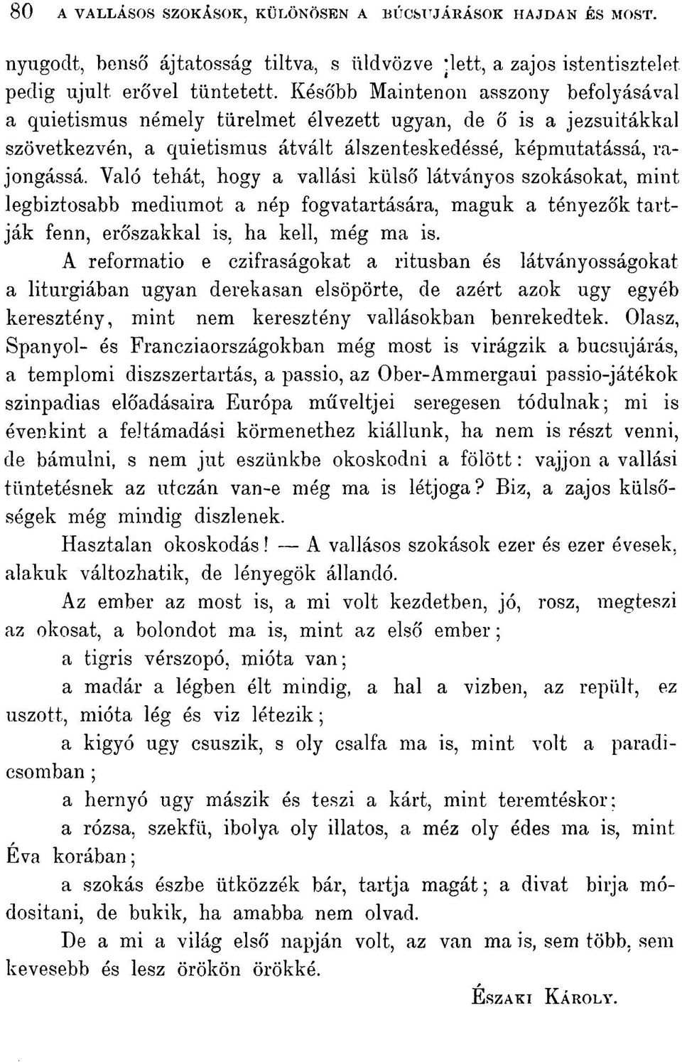 jezsuitákkal szövetkezvén, a quietismus átvált álszenteskedéssé, képmutatássá, rajongássá.