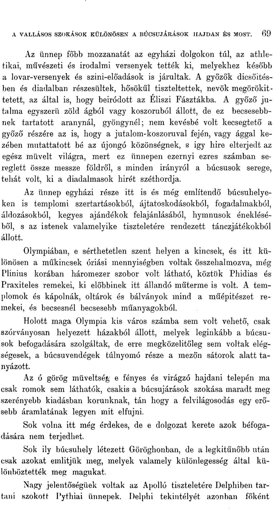 A győzők dicsőítésben és diadalban részesültek, hosökűl tiszteltettek, nevök megörökít - tetett, az által is, hogy beíródott az Eliszi Fásztákba.