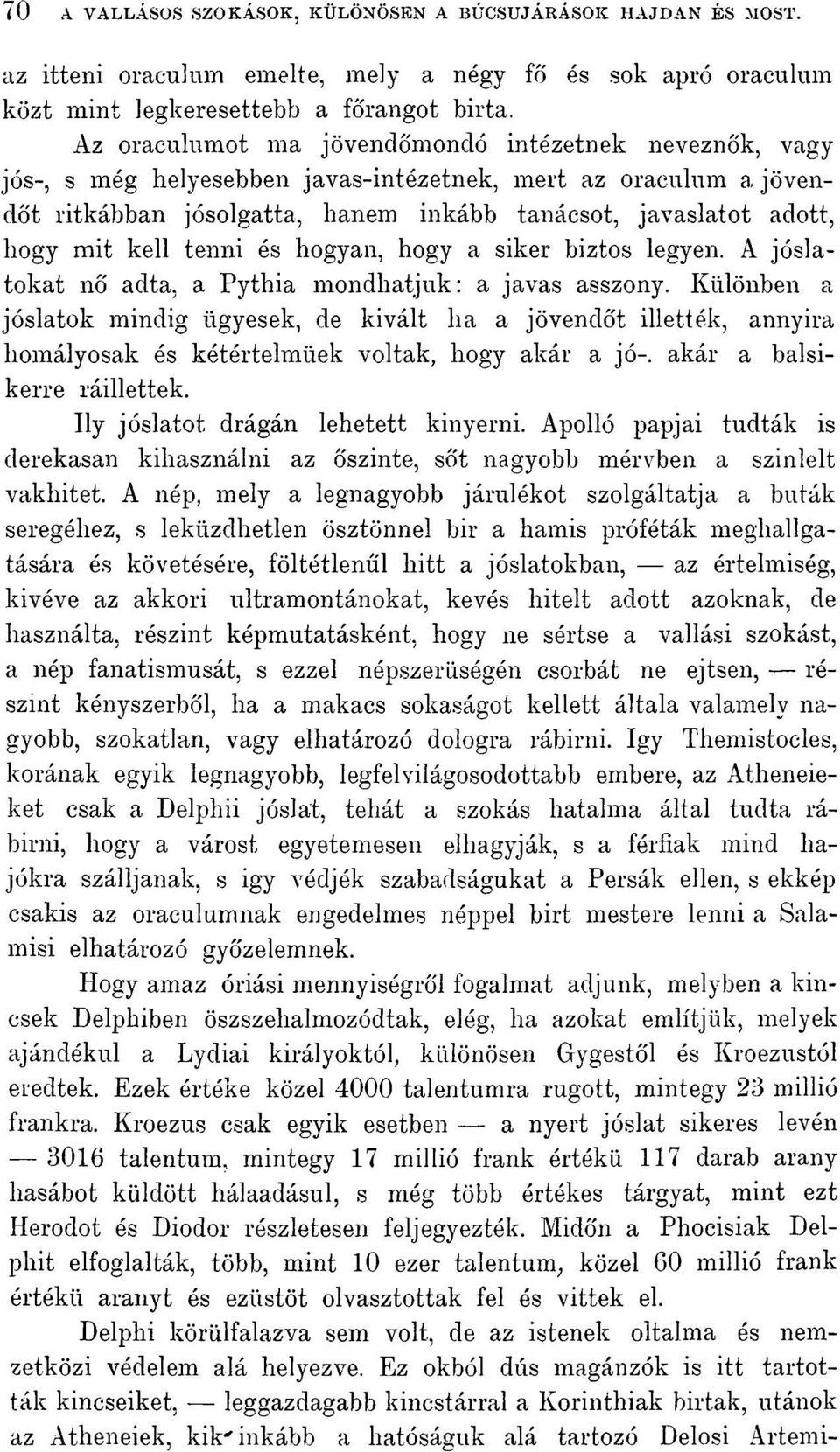 kell tenni és hogyan, hogy a siker biztos legyen. A jóslatokat no adta, a Pythia mondhatjuk: a javas asszony.