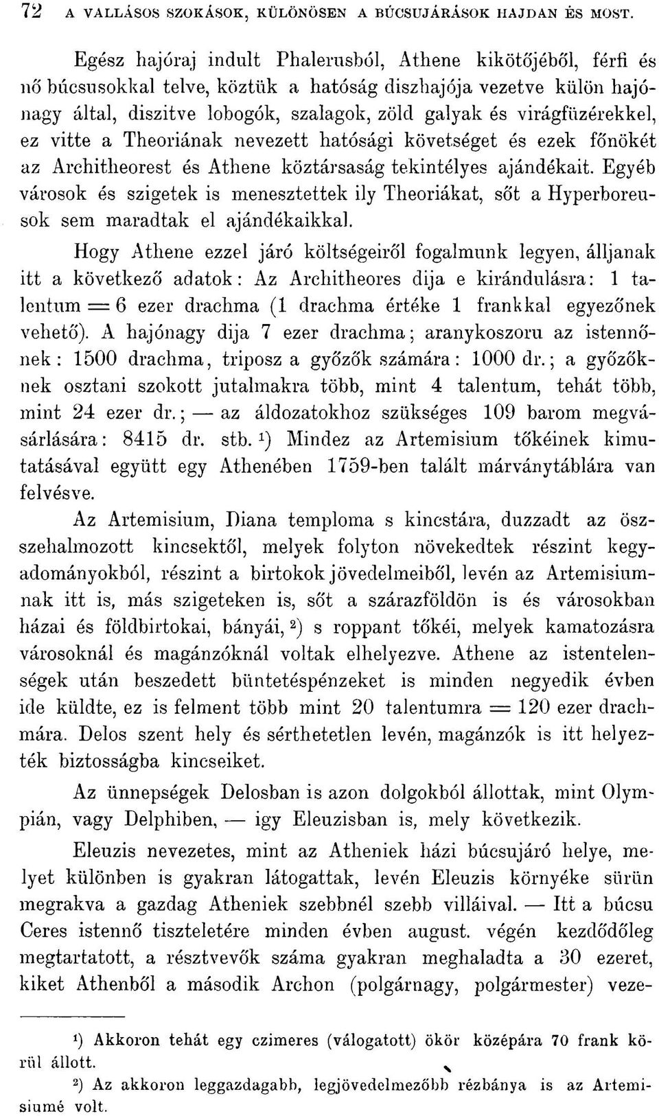 virágfüzérekkel, ez vitte a Theoriának nevezett hatósági követséget és ezek főnökét az Architheorest és Athene köztársaság tekintélyes ajándékait.