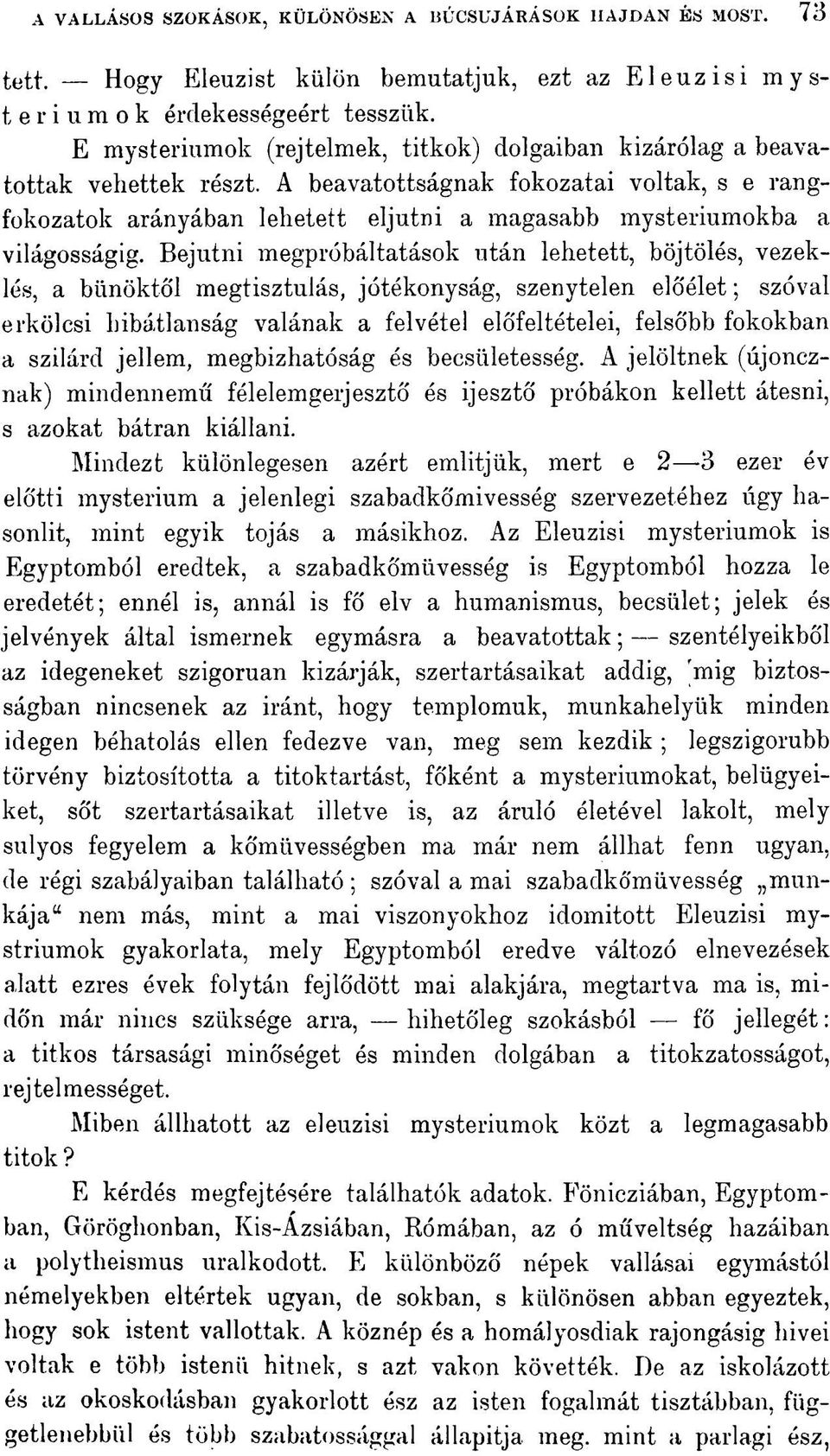 A beavatottságnak fokozatai voltak, s e rangfokozatok arányában lehetett eljutni a magasabb mysteriumokba a világosságig.