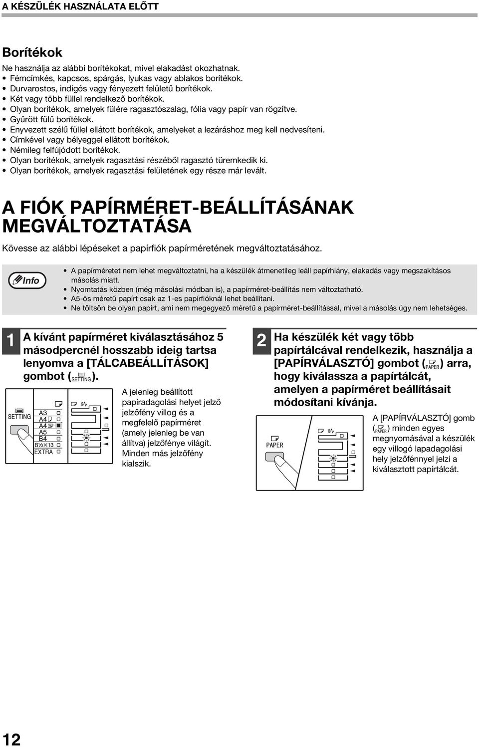 Gyűrött fülű borítékok. Enyvezett szélű füllel ellátott borítékok, amelyeket a lezáráshoz meg kell nedvesíteni. Címkével vagy bélyeggel ellátott borítékok. Némileg felfújódott borítékok.