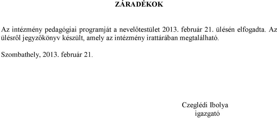 Az ülésről jegyzőkönyv készült, amely az intézmény