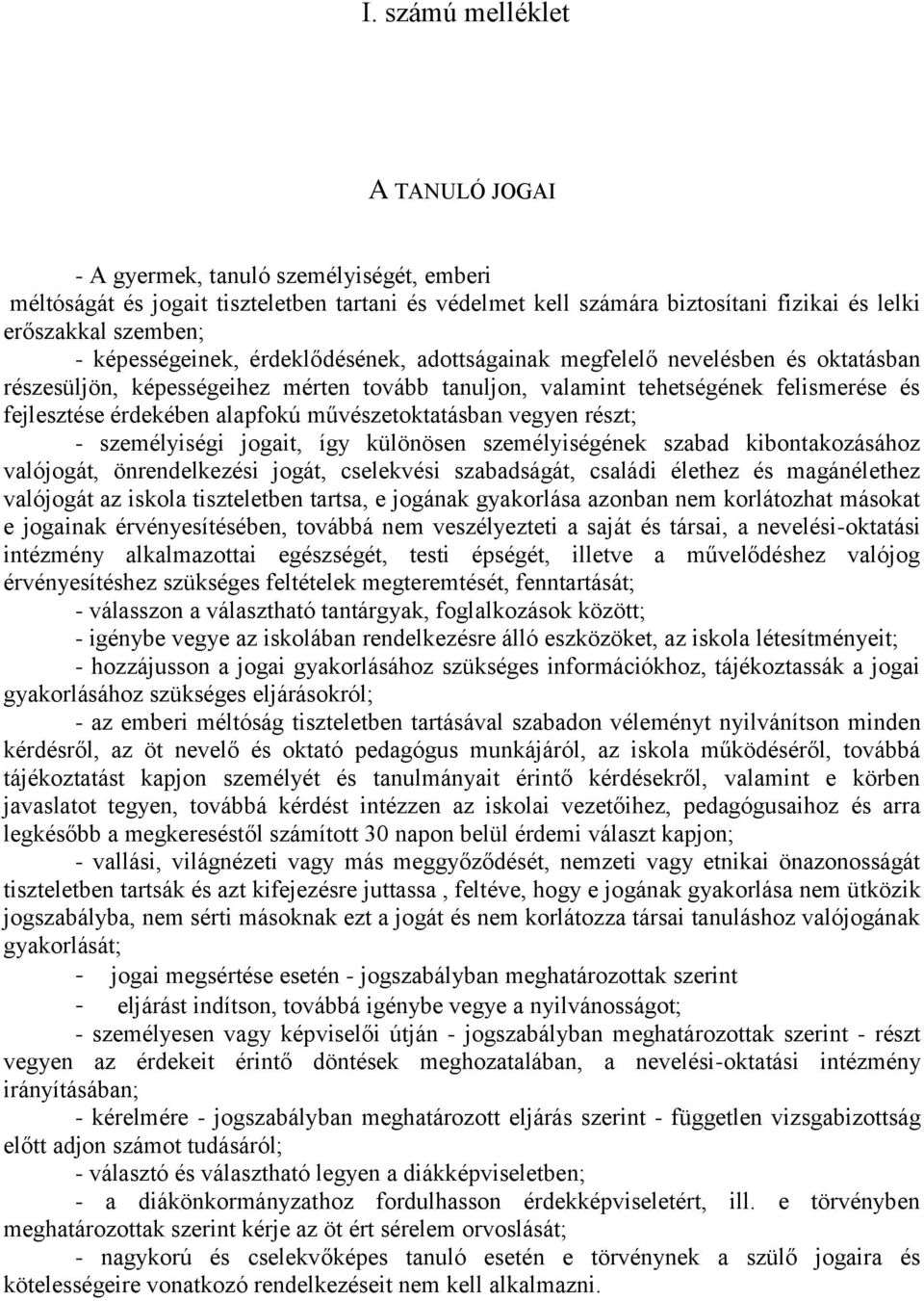 művészetoktatásban vegyen részt; - személyiségi jogait, így különösen személyiségének szabad kibontakozásához valójogát, önrendelkezési jogát, cselekvési szabadságát, családi élethez és magánélethez