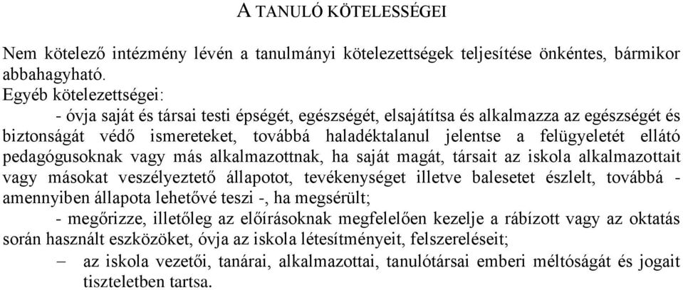 pedagógusoknak vagy más alkalmazottnak, ha saját magát, társait az iskola alkalmazottait vagy másokat veszélyeztető állapotot, tevékenységet illetve balesetet észlelt, továbbá - amennyiben állapota