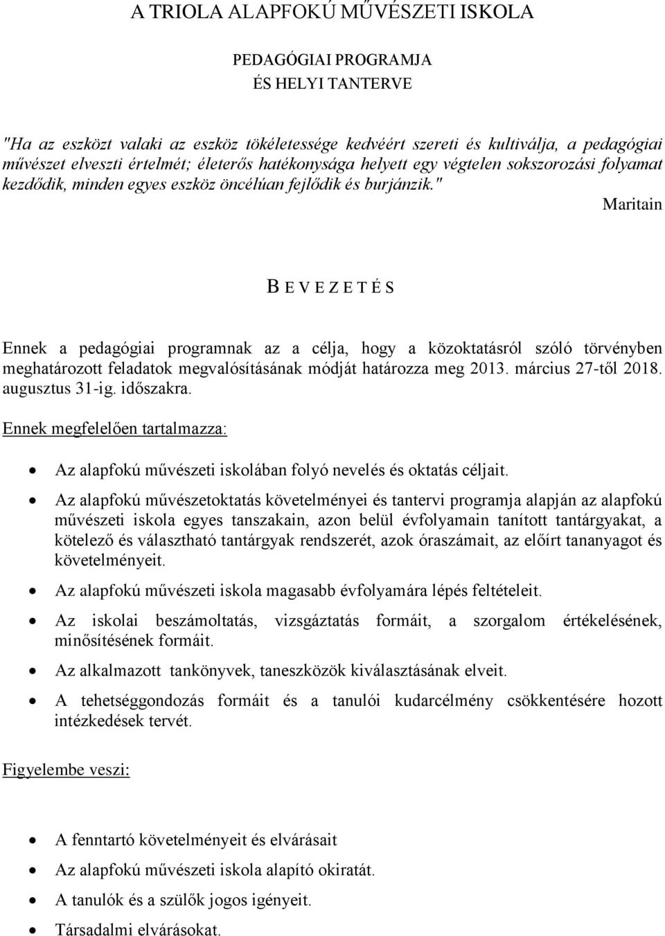 " Maritain B E V E Z E T É S Ennek a pedagógiai programnak az a célja, hogy a közoktatásról szóló törvényben meghatározott feladatok megvalósításának módját határozza meg 2013. március 27-től 2018.