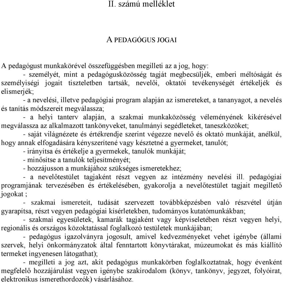 megválassza; - a helyi tanterv alapján, a szakmai munkaközösség véleményének kikérésével megválassza az alkalmazott tankönyveket, tanulmányi segédleteket, taneszközöket; - saját világnézete és