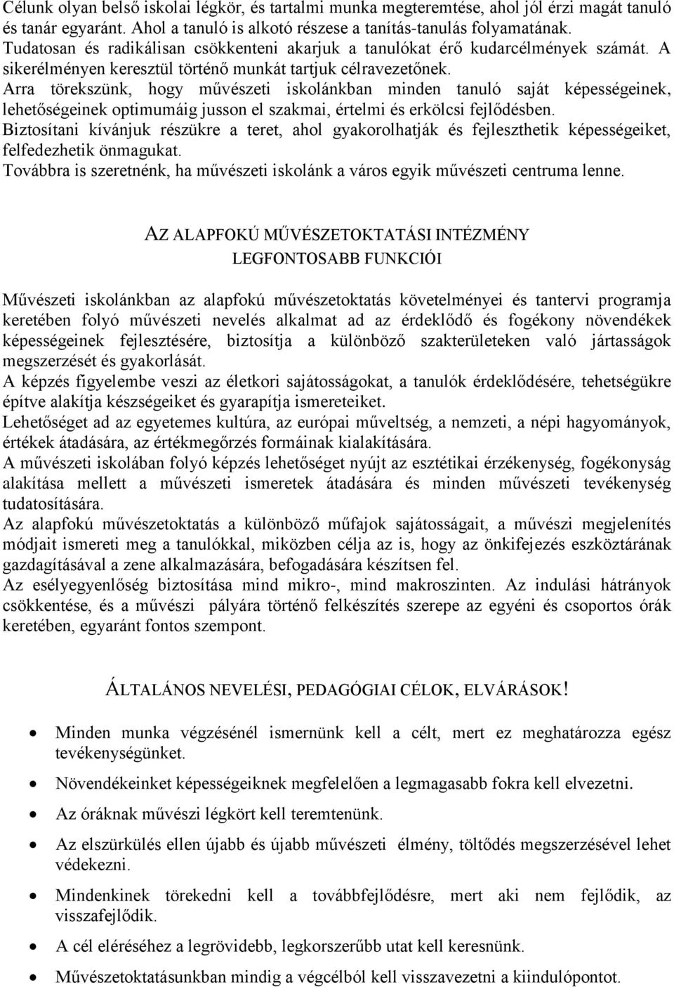 Arra törekszünk, hogy művészeti iskolánkban minden tanuló saját képességeinek, lehetőségeinek optimumáig jusson el szakmai, értelmi és erkölcsi fejlődésben.