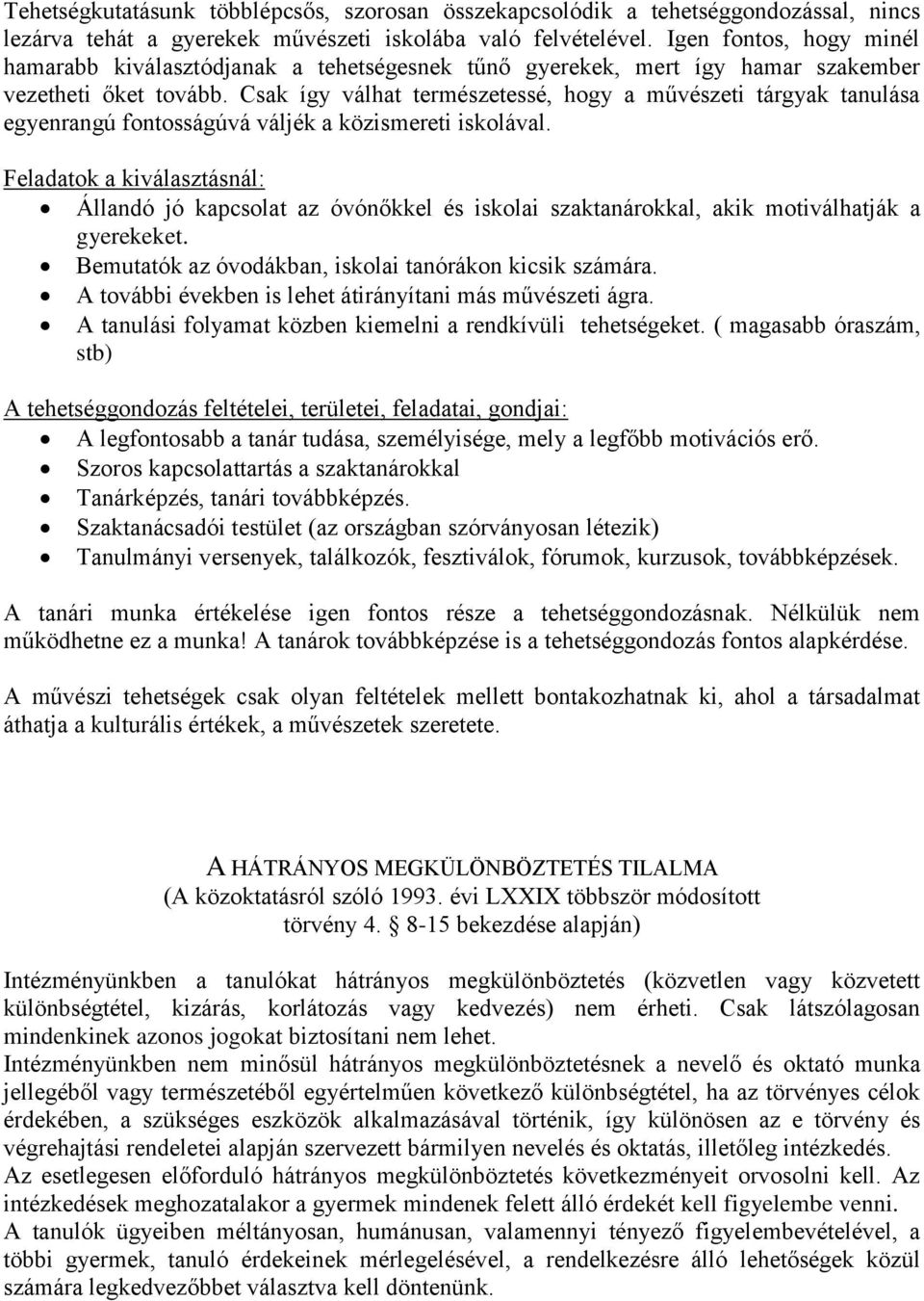 Csak így válhat természetessé, hogy a művészeti tárgyak tanulása egyenrangú fontosságúvá váljék a közismereti iskolával.