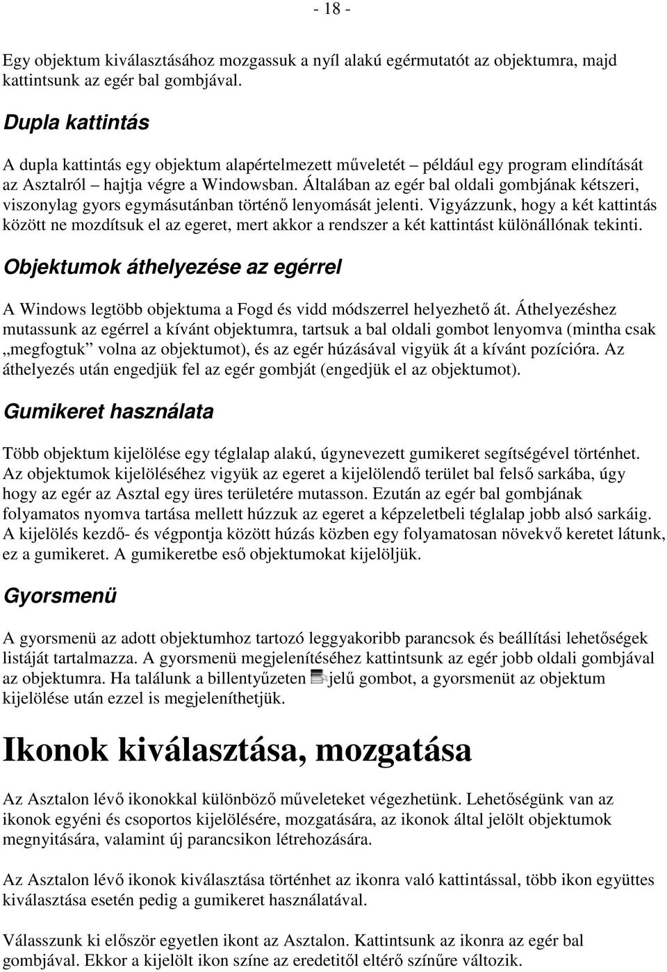 Általában az egér bal oldali gombjának kétszeri, viszonylag gyors egymásutánban történı lenyomását jelenti.