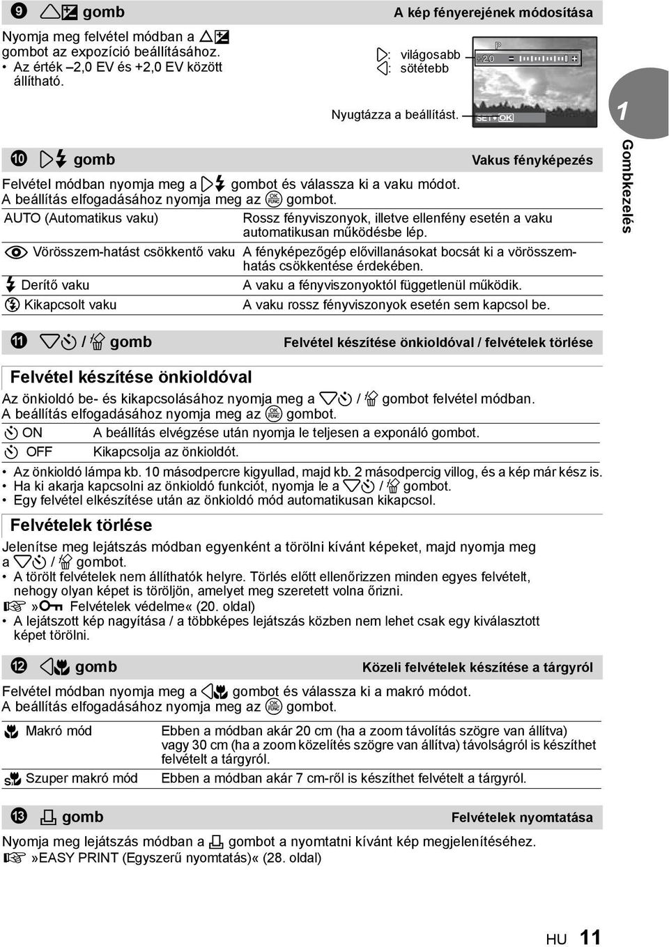 AUTO (Automatikus vaku) Rossz fényviszonyok, illetve ellenfény esetén a vaku automatikusan működésbe lép.