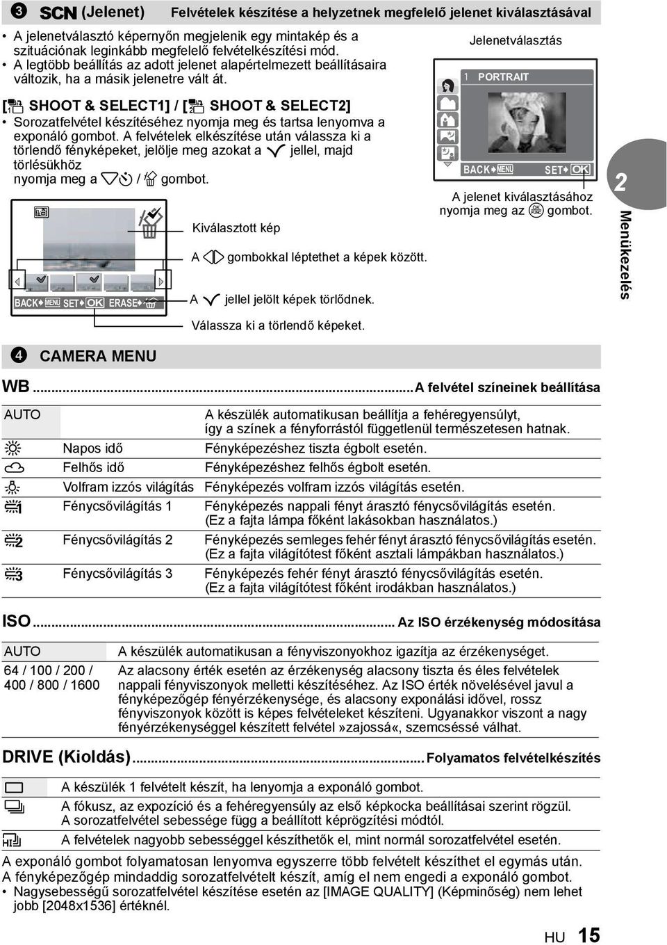 [e SHOOT & SELECT1] / [f SHOOT & SELECT2] Sorozatfelvétel készítéséhez nyomja meg és tartsa lenyomva a exponáló gombot.