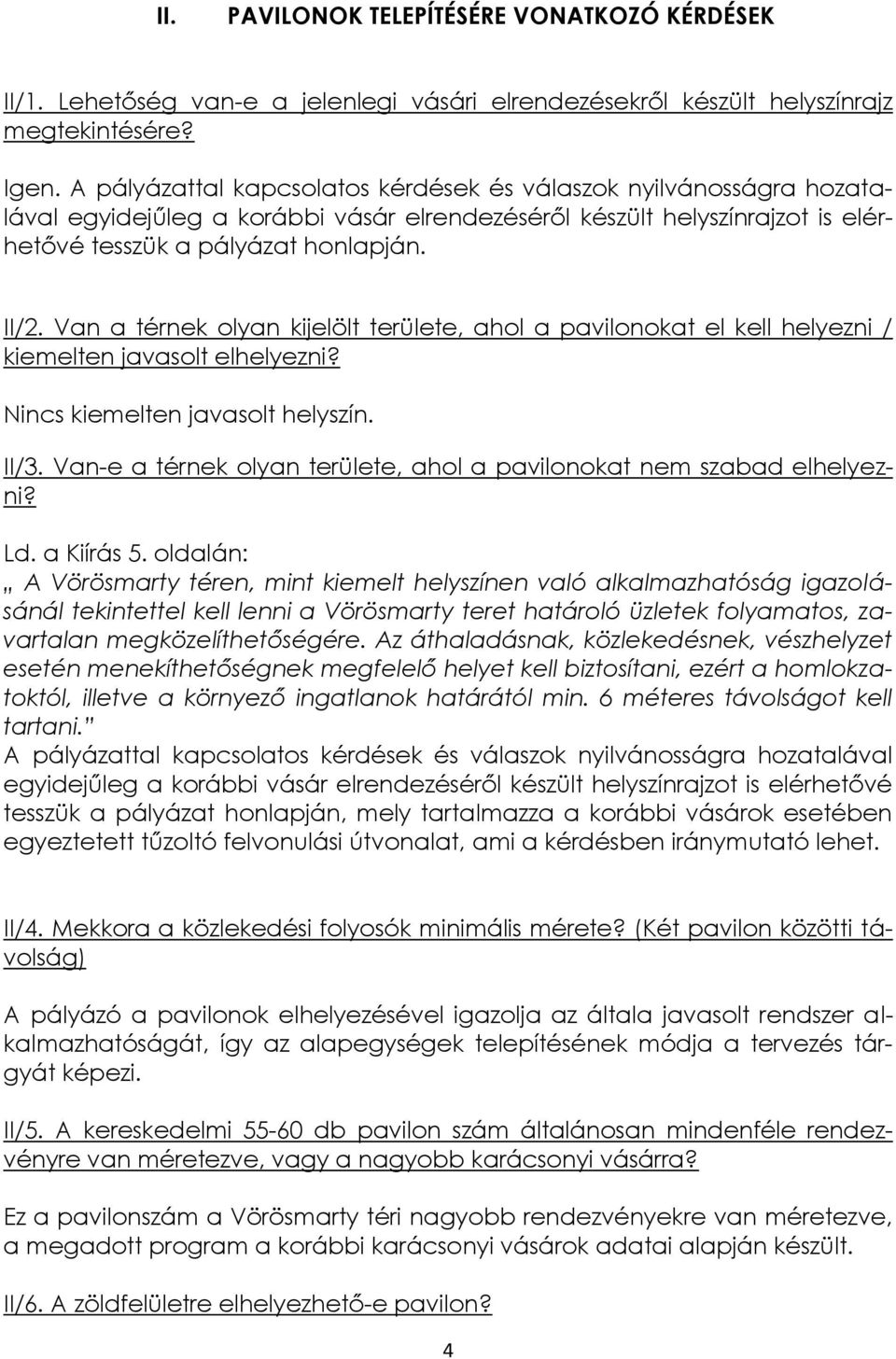 Van a térnek olyan kijelölt területe, ahol a pavilonokat el kell helyezni / kiemelten javasolt elhelyezni? Nincs kiemelten javasolt helyszín. II/3.