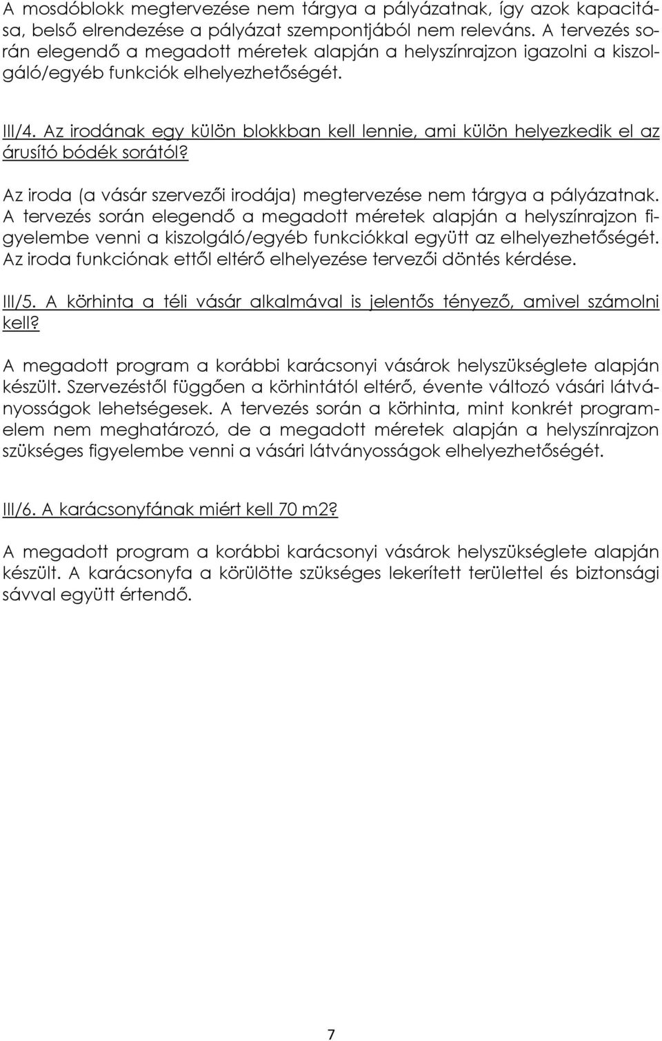 Az irodának egy külön blokkban kell lennie, ami külön helyezkedik el az árusító bódék sorától? Az iroda (a vásár szervezői irodája) megtervezése nem tárgya a pályázatnak.