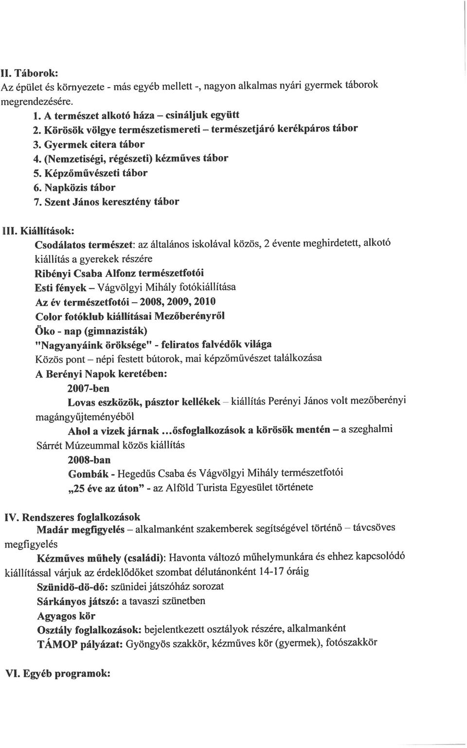 természetjáró 111. Kiállítások: Az épület és környezete - VI. Egyéb programok: kiáll ítással várjuk az érdeklődőket szombat dél utánonként 14-17 óráig IV.