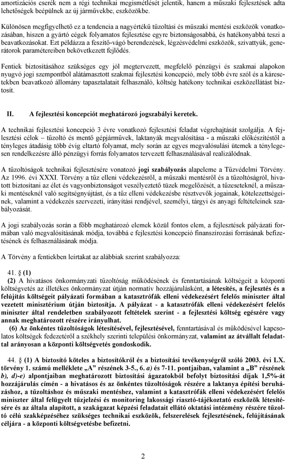 beavatkozásokat. Ezt példázza a feszítő-vágó berendezések, légzésvédelmi eszközök, szivattyúk, generátorok paramétereiben bekövetkezett fejlődés.