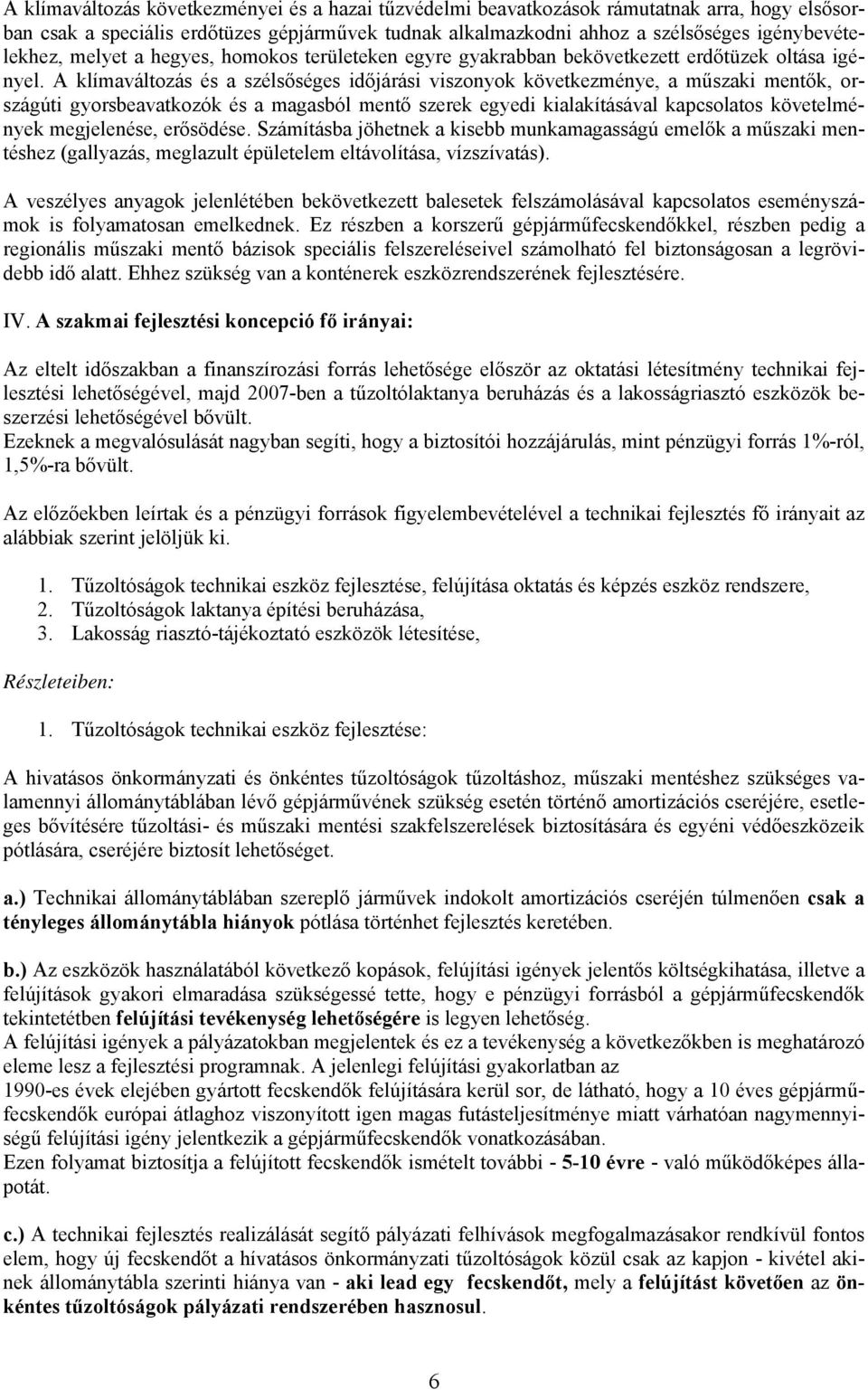 A klímaváltozás és a szélsőséges időjárási viszonyok következménye, a műszaki mentők, országúti gyorsbeavatkozók és a magasból mentő szerek egyedi kialakításával kapcsolatos követelmények