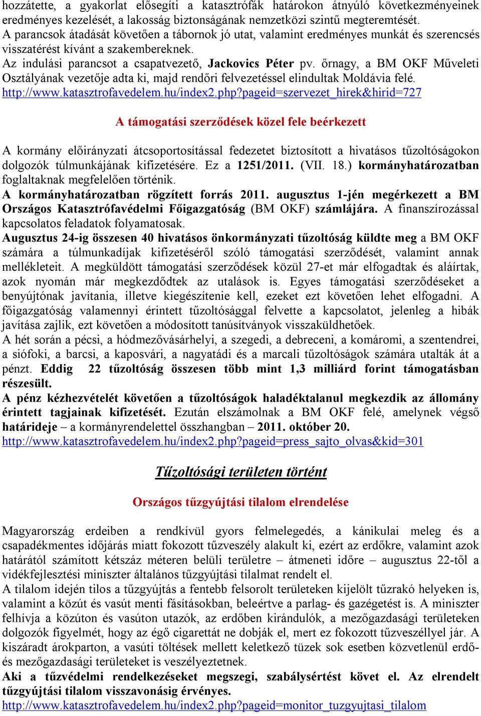 őrnagy, a BM OKF Műveleti Osztályának vezetője adta ki, majd rendőri felvezetéssel elindultak Moldávia felé. http://www.katasztrofavedelem.hu/index2.php?