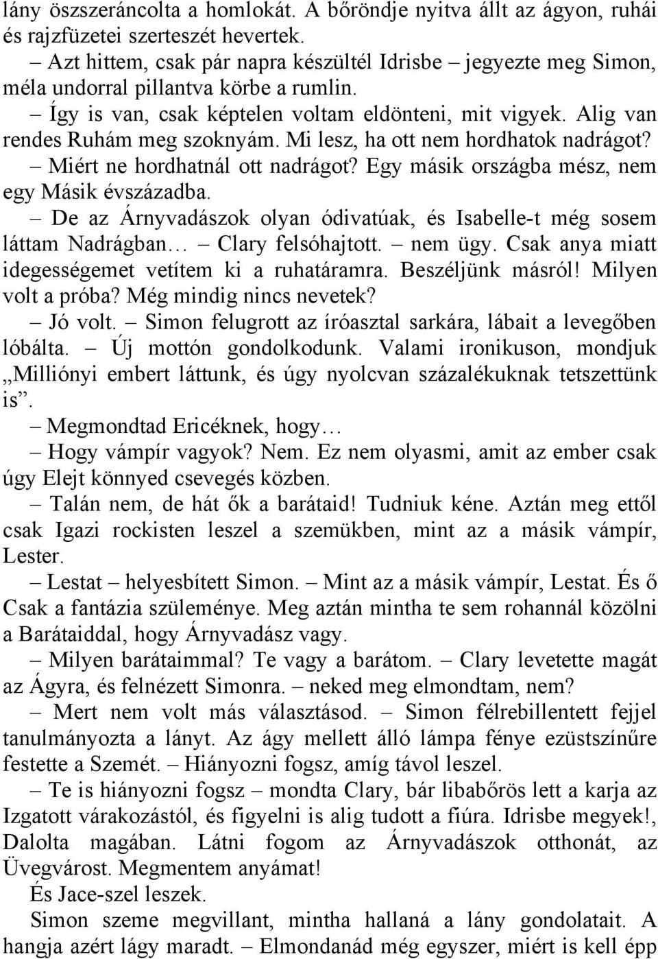 Mi lesz, ha ott nem hordhatok nadrágot? Miért ne hordhatnál ott nadrágot? Egy másik országba mész, nem egy Másik évszázadba.