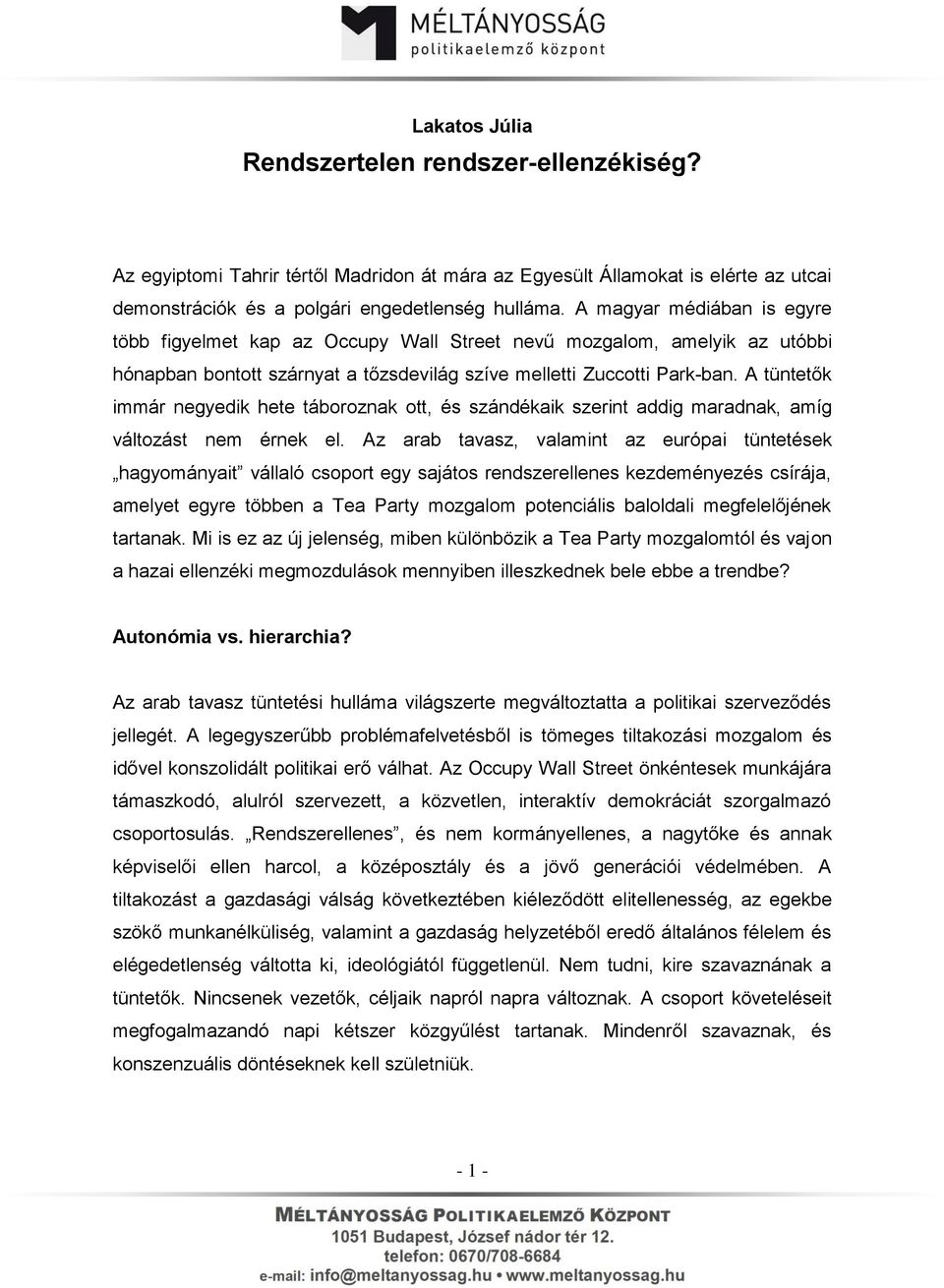 A tüntetők immár negyedik hete táboroznak ott, és szándékaik szerint addig maradnak, amíg változást nem érnek el.