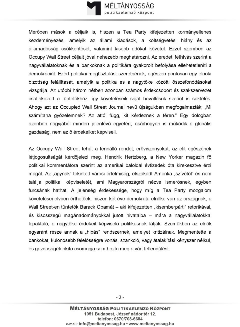 Az eredeti felhívás szerint a nagyvállalatoknak és a bankoknak a politikára gyakorolt befolyása ellehetetleníti a demokráciát.