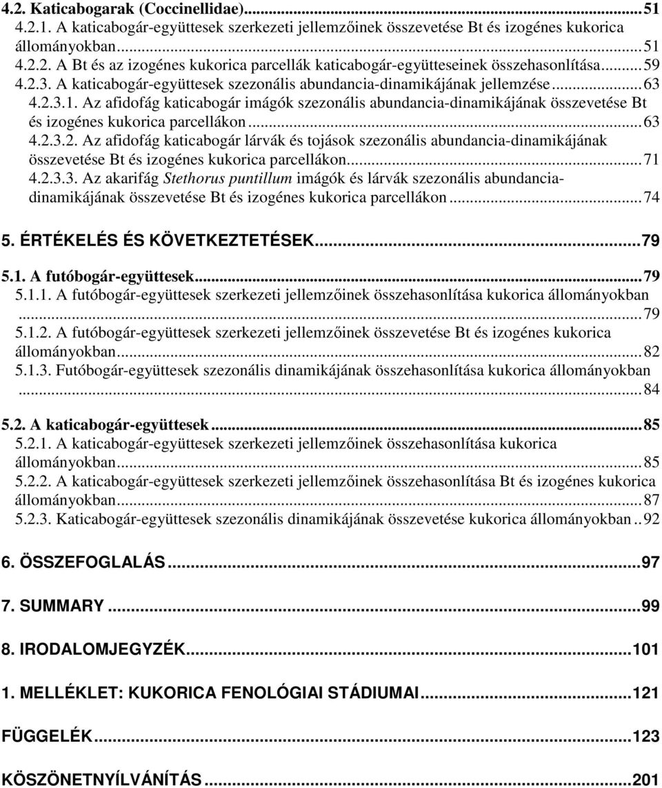 Az afidofág katicabogár imágók szezonális abundancia-dinamikájának összevetése Bt és izogénes kukorica parcellákon...63 4.2.