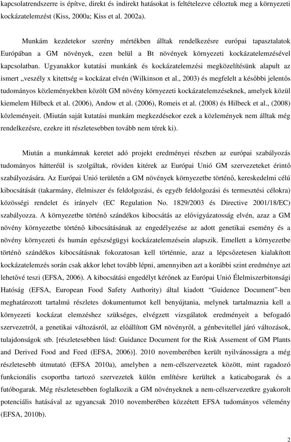 Ugyanakkor kutatási munkánk és kockázatelemzési megközelítésünk alapult az ismert veszély x kitettség = kockázat elvén (Wilkinson et al.