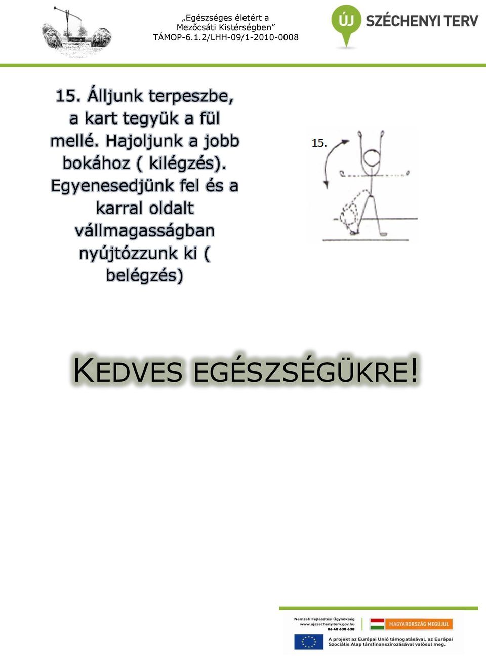 Egyenesedjünk fel és a karral oldalt