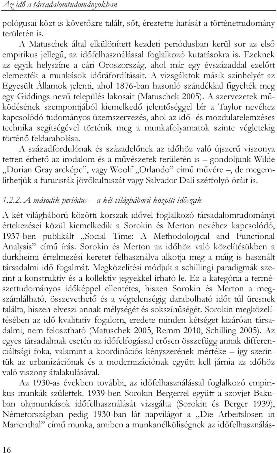 Ezeknek az egyik helyszíne a cári Oroszország, ahol már egy évszázaddal ezelőtt elemezték a munkások időráfordításait.