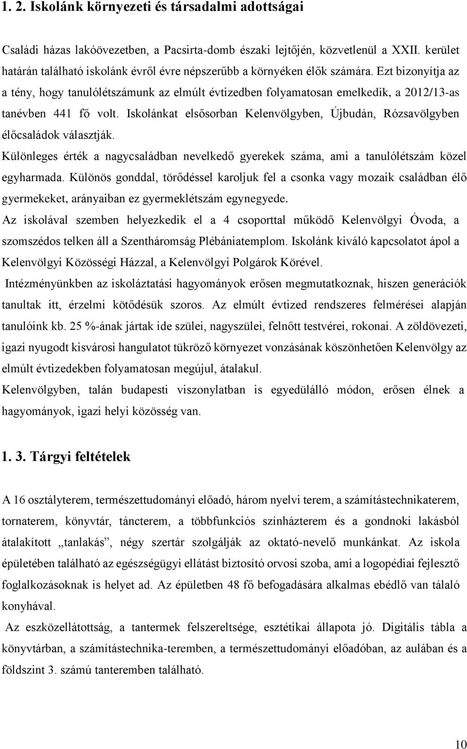 Ezt bizonyítja az a tény, hogy tanulólétszámunk az elmúlt évtizedben folyamatosan emelkedik, a 2012/13-as tanévben 441 fő volt.