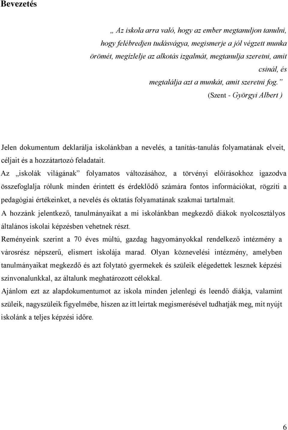 Az iskolák világának folyamatos változásához, a törvényi előírásokhoz igazodva összefoglalja rólunk minden érintett és érdeklődő számára fontos információkat, rögzíti a pedagógiai értékeinket, a