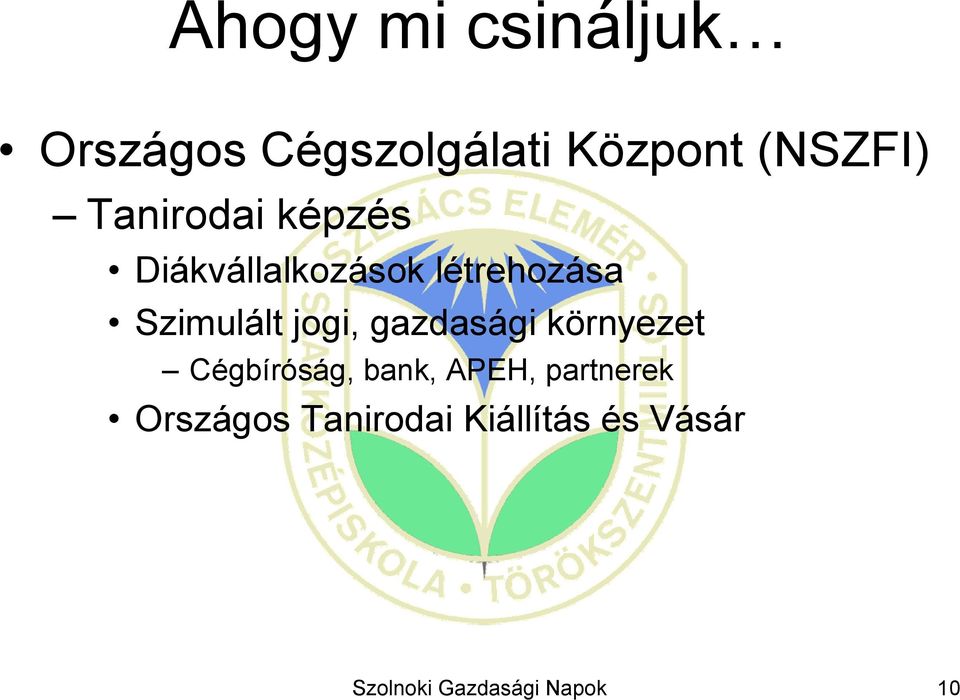 környezet Cégbíróság, bank, APEH, partnerek Országos