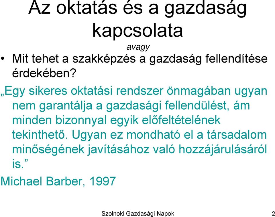 Egy sikeres oktatási rendszer önmagában ugyan nem garantálja a gazdasági fellendülést, ám