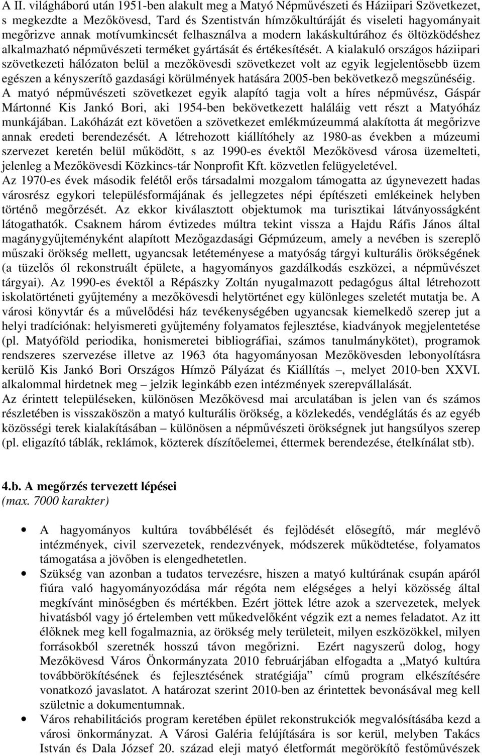 A kialakuló országos háziipari szövetkezeti hálózaton belül a mezőkövesdi szövetkezet volt az egyik legjelentősebb üzem egészen a kényszerítő gazdasági körülmények hatására 2005-ben bekövetkező