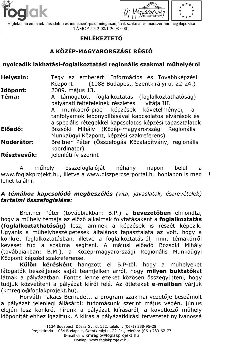 Téma: A támogatott foglalkoztatás (foglalkoztathatóság) pályázati feltételeinek részletes vitája III.