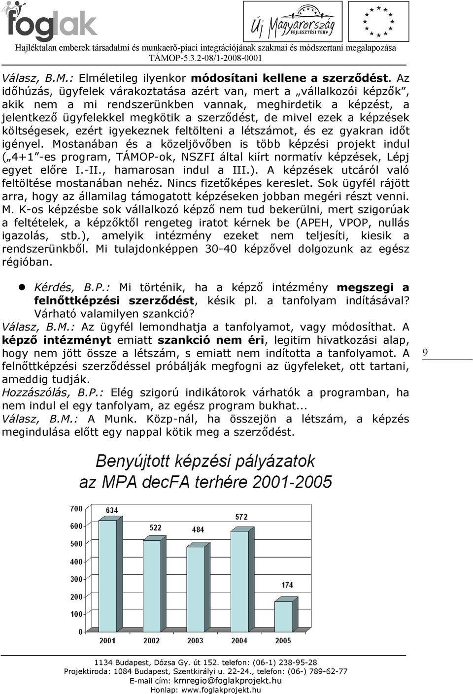 képzések költségesek, ezért igyekeznek feltölteni a létszámot, és ez gyakran időt igényel.