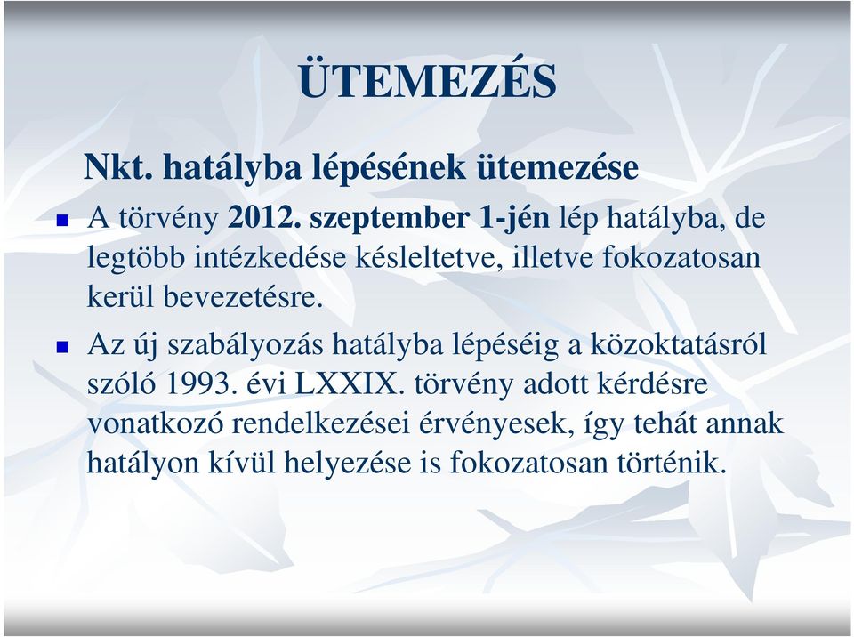 kerül bevezetésre. Az új szabályozás hatályba lépéséig a közoktatásról szóló 1993.