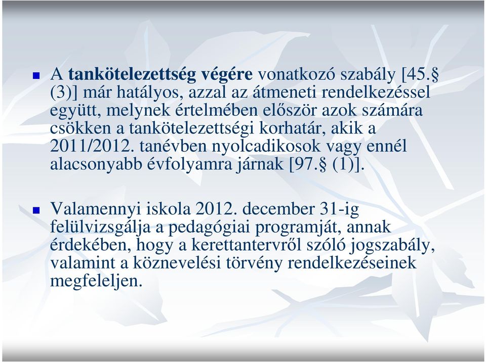 tankötelezettségi korhatár, akik a 2011/2012. tanévben nyolcadikosok vagy ennél alacsonyabb évfolyamra járnak [97. (1)].