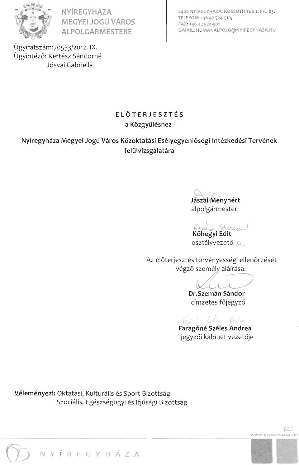 Ügyintéző: Kertész Sándorné Jósvai Gabriella ELŐTERJESZTÉS - a Közgyűléshez - Nyíregyháza Megyei Jogú Város Közoktatási Esélyegyenlőségi Intézkedési Tervének felülvizsgálatára ~- Jásza.