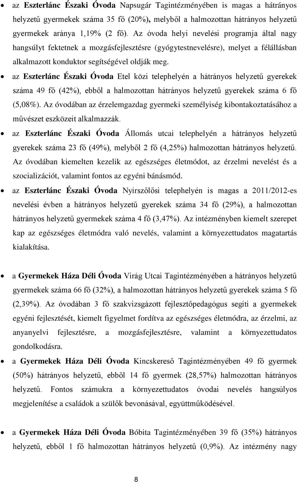 az Eszterlánc Északi Óvoda Etel közi telephelyén a hátrányos helyzetű gyerekek száma 49 fő (42%), ebből a halmozottan hátrányos helyzetű gyerekek száma 6 fő (5,08%).