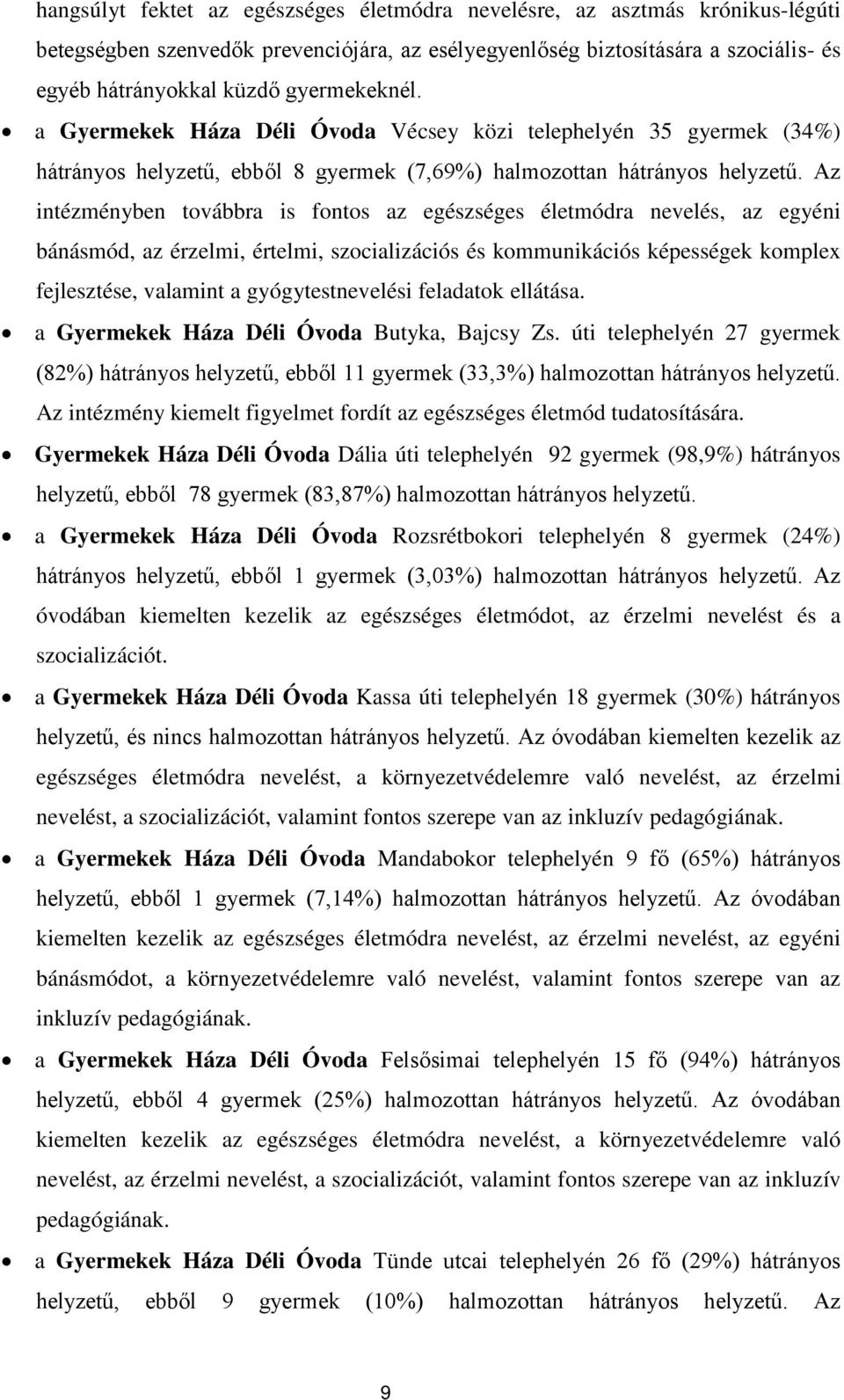 Az intézményben továbbra is fontos az egészséges életmódra nevelés, az egyéni bánásmód, az érzelmi, értelmi, szocializációs és kommunikációs képességek komplex fejlesztése, valamint a