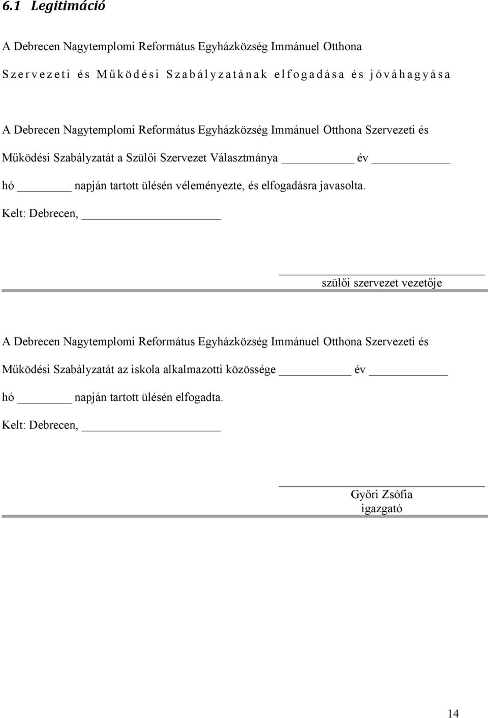 Választmánya év hó napján tartott ülésén véleményezte, és elfogadásra javasolta.