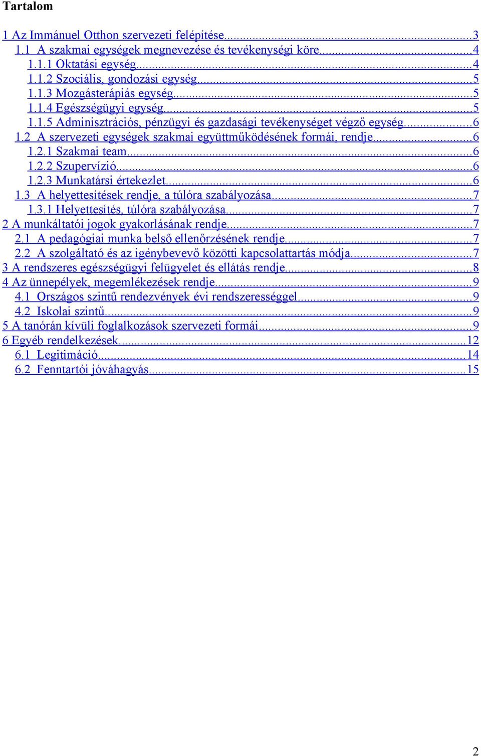 .. 6 1.2.2 Szupervízió... 6 1.2.3 Munkatársi értekezlet... 6 1.3 A helyettesítések rendje, a túlóra szabályozása... 7 1.3.1 Helyettesítés, túlóra szabályozása.